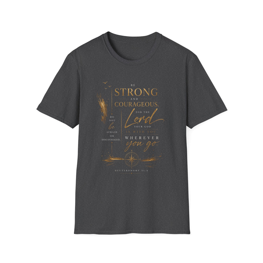 Deuteronomy 31:6- Be Strong and Courageous T-Shirt — Christian Faith Inspirational Tee