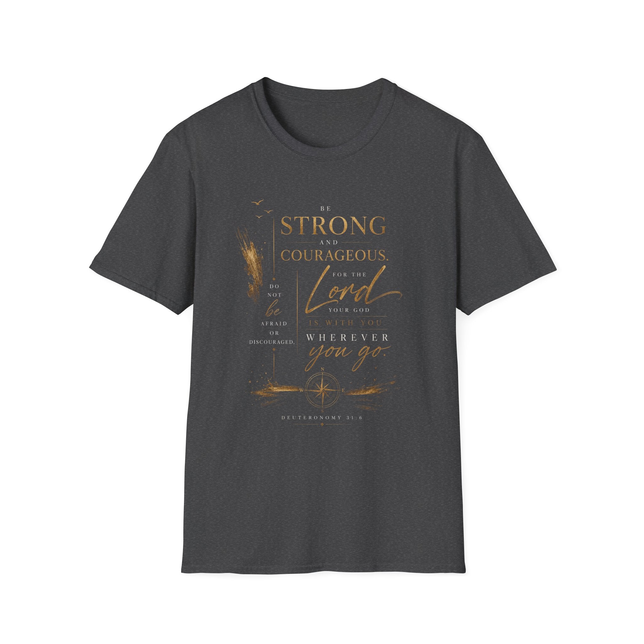 Deuteronomy 31:6- Be Strong and Courageous T-Shirt — Christian Faith Inspirational Tee