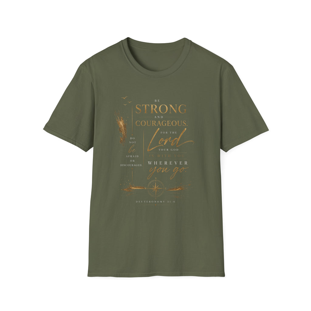 Deuteronomy 31:6- Be Strong and Courageous T-Shirt — Christian Faith Inspirational Tee