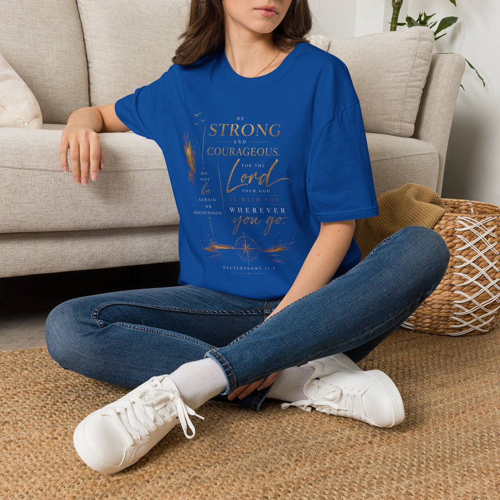 Deuteronomy 31:6- Be Strong and Courageous T-Shirt — Christian Faith Inspirational Tee