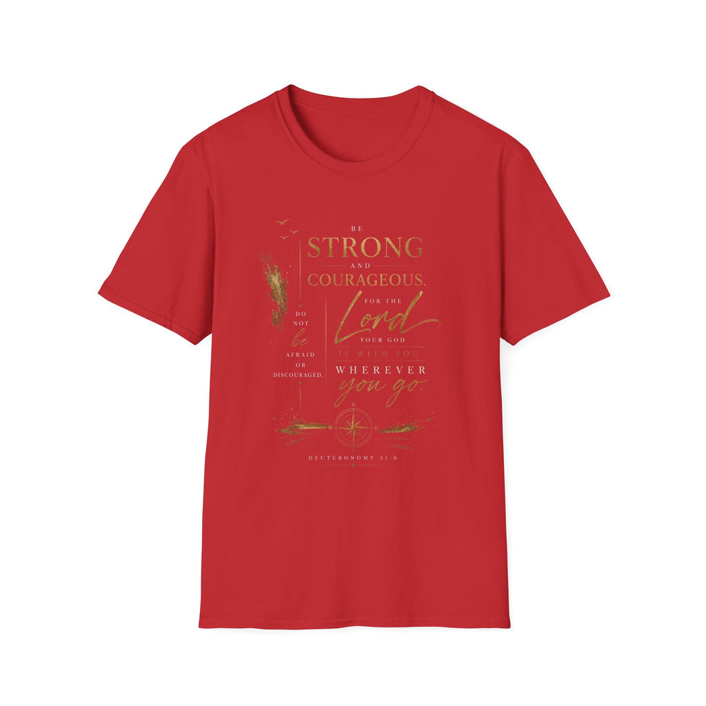 Deuteronomy 31:6- Be Strong and Courageous T-Shirt — Christian Faith Inspirational Tee
