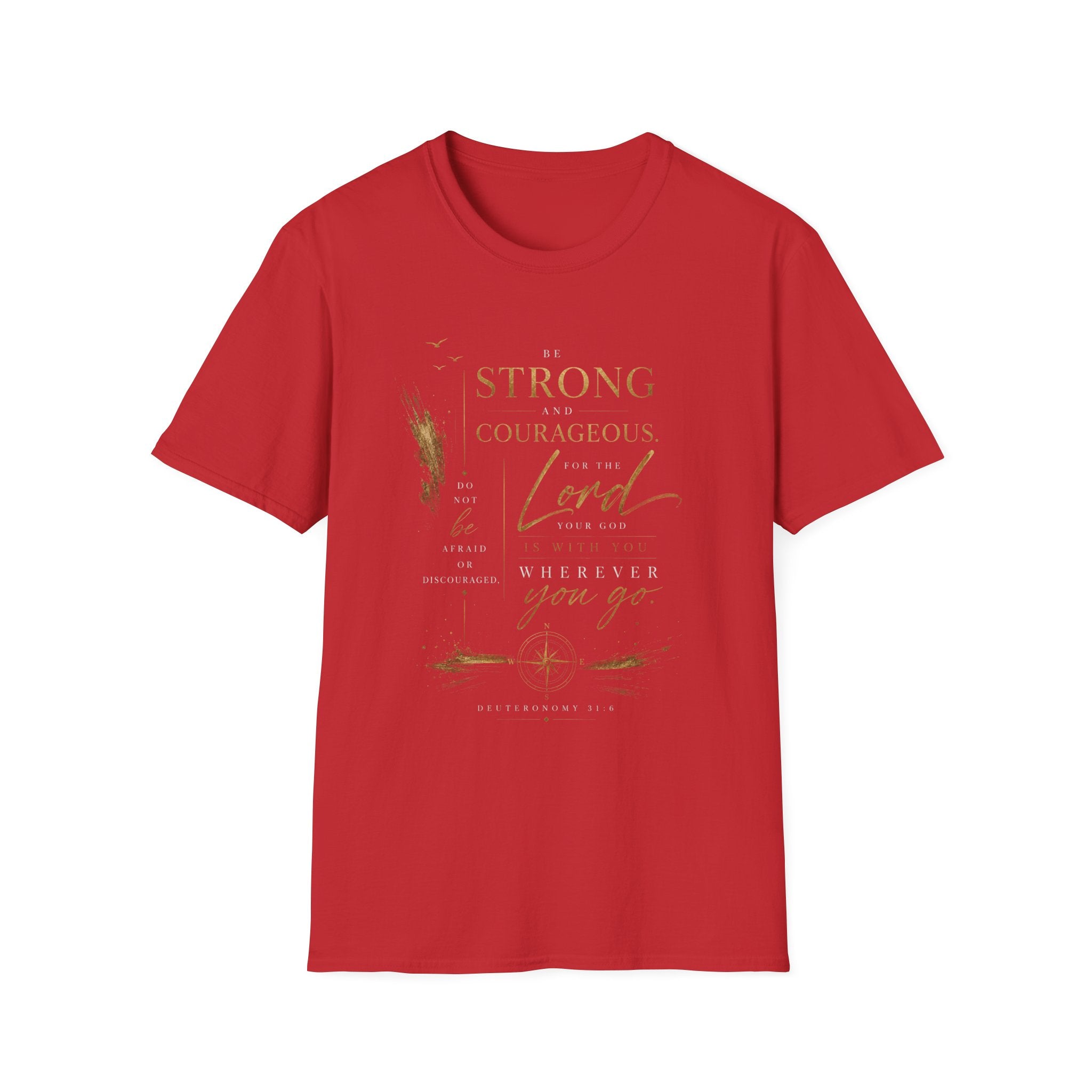 Deuteronomy 31:6- Be Strong and Courageous T-Shirt — Christian Faith Inspirational Tee
