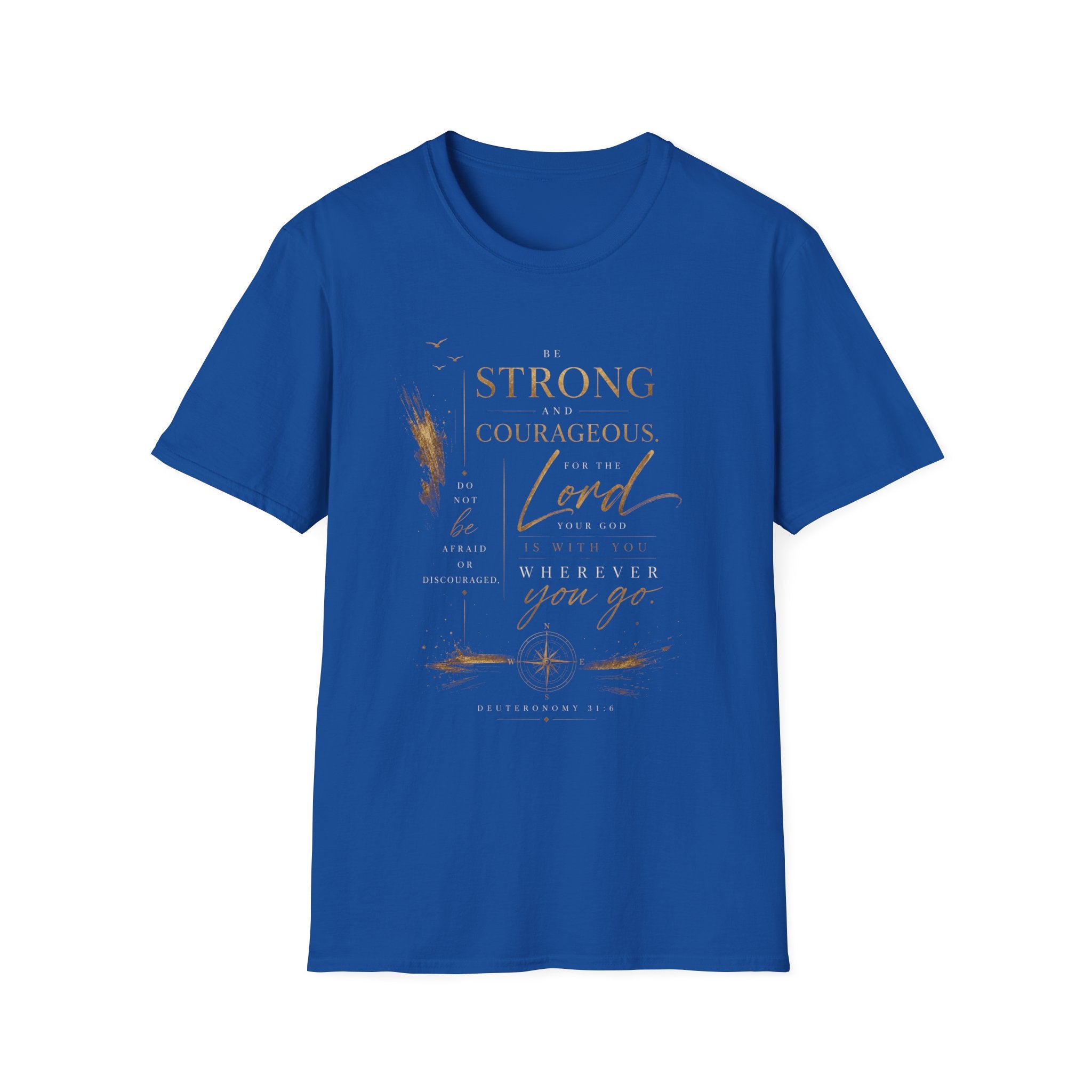 Deuteronomy 31:6- Be Strong and Courageous T-Shirt — Christian Faith Inspirational Tee