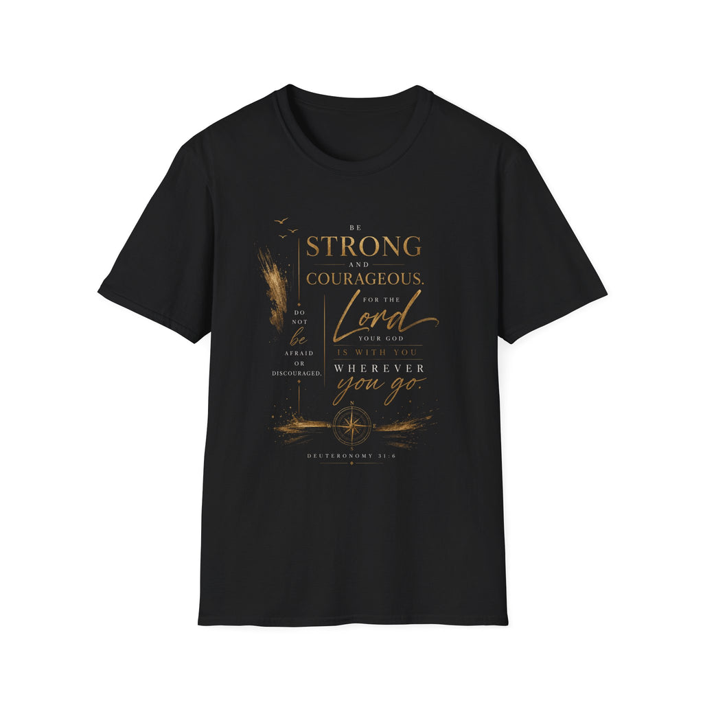 Deuteronomy 31:6- Be Strong and Courageous T-Shirt — Christian Faith Inspirational Tee