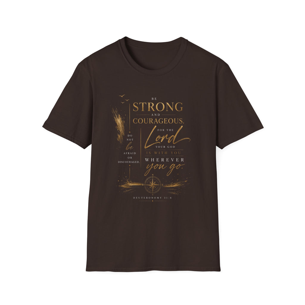 Deuteronomy 31:6- Be Strong and Courageous T-Shirt — Christian Faith Inspirational Tee