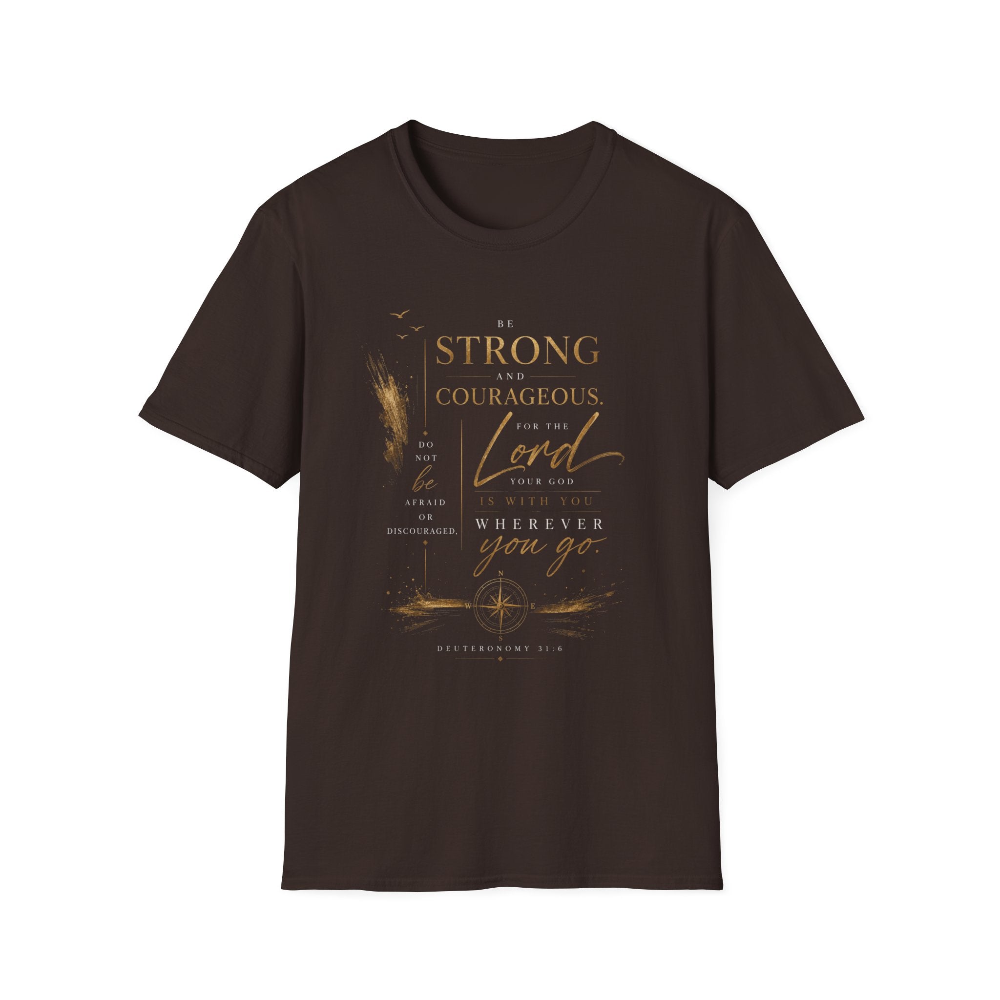 Deuteronomy 31:6- Be Strong and Courageous T-Shirt — Christian Faith Inspirational Tee
