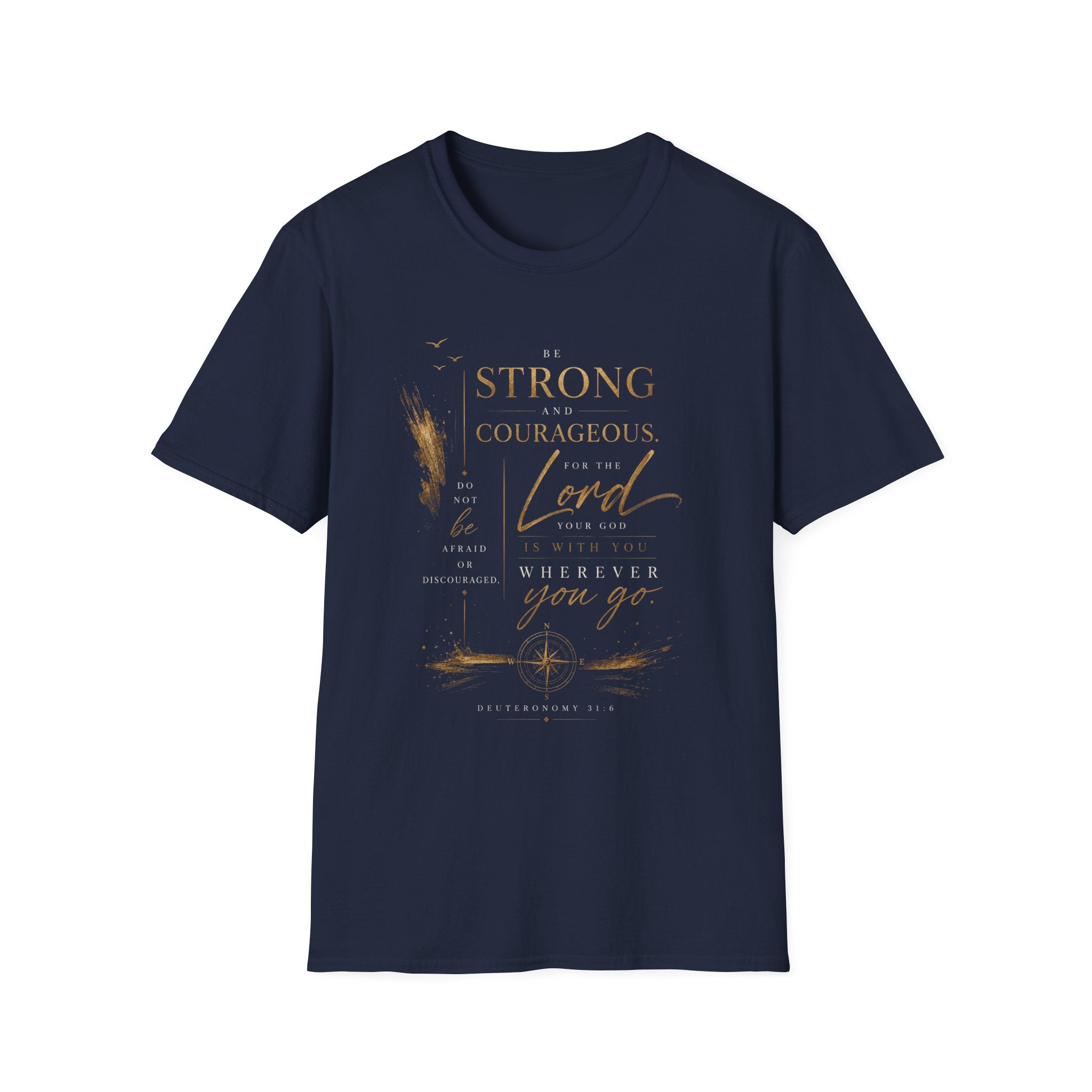 Deuteronomy 31:6- Be Strong and Courageous T-Shirt — Christian Faith Inspirational Tee